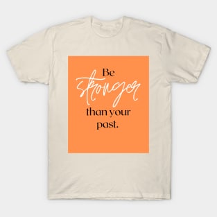 Be stronger than your past T-Shirt